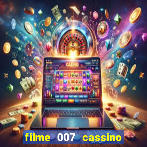 filme 007 cassino royale completo dublado youtube